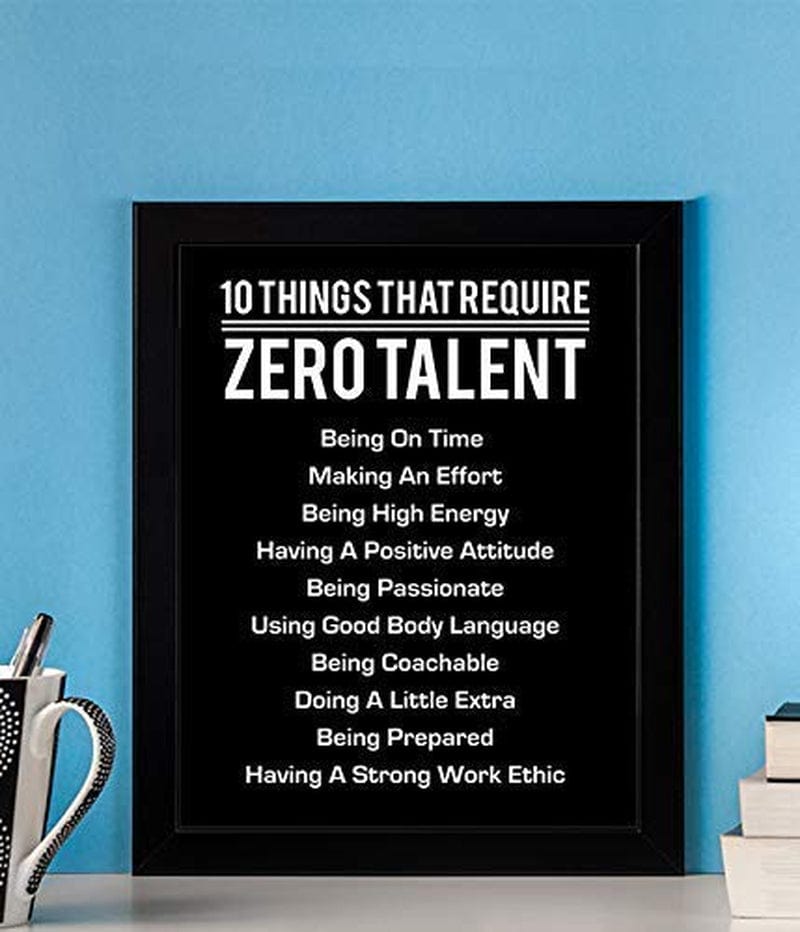 "10 Things That Require Zero Talent"- Motivational Wall Art- 8 X 10" Poster Print-Ready to Frame. Modern Decor for Home-Office-School-Gym & Locker Room. Teach Your Team & Players the Fundamentals! Home & Garden > Decor > Artwork > Posters, Prints, & Visual Artwork AMERICAN LUXURY GIFTS   