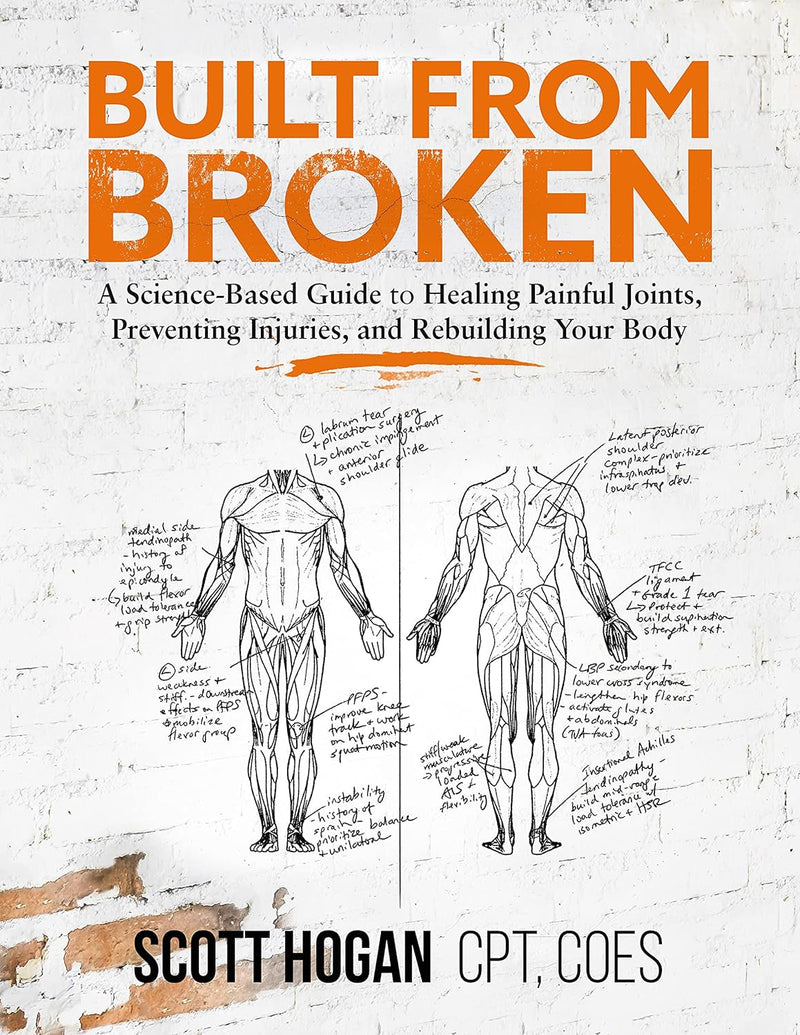 Built from Broken: a Science-Based Guide to Healing Painful Joints, Preventing Injuries, and Rebuilding Your Body