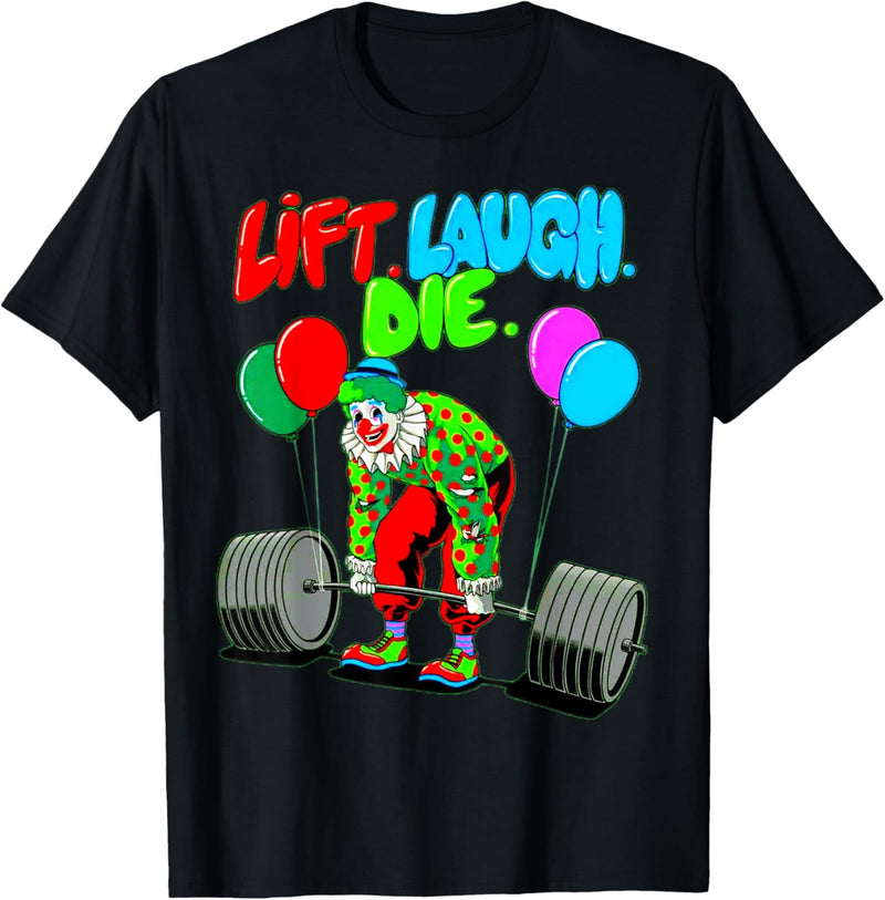 Funny Lift Laugh Die Gym Weightlifting Bodybuilding Fitness T-Shirt