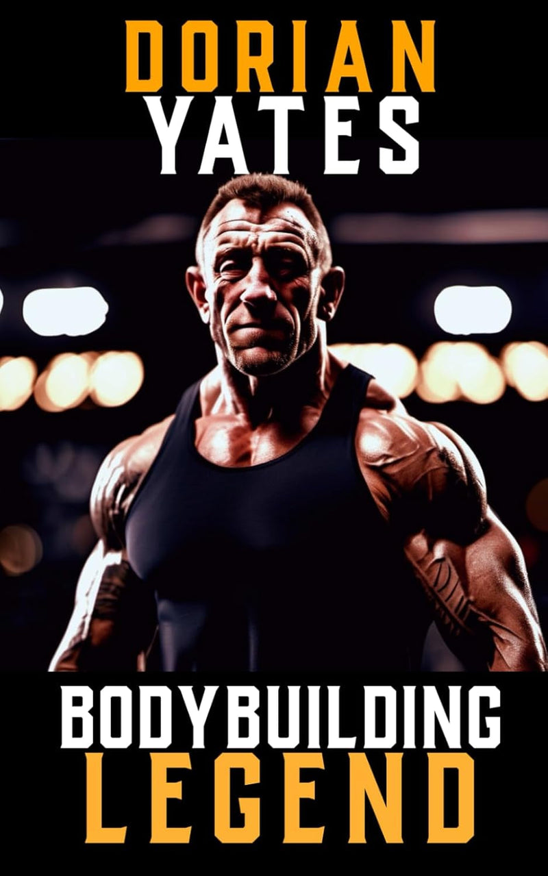 A Picture of Dorian Yates: the Life and Training of a Bodybuilding Legend (The Bodybuilding Library)