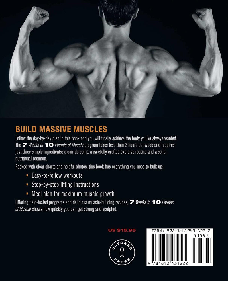 7 Weeks to 10 Pounds of Muscle: the Complete Day-By-Day Program to Pack on Lean, Healthy Muscle Mass