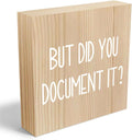 But Did You Document It Wooden Box Sign Decorative Funny Office Wood Box Sign Home Office Decor Rustic Farmhouse Square Desk Decor Sign for Shelf 5 X 5 Inches