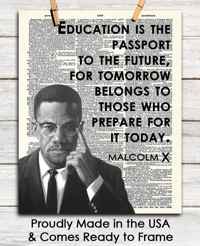 "Education Is the Passport to the Future…" Malcolm X: Positive Quotes; Inspirational, Motivational Wall Art Decor Poster for Office, Classroom, Livingroom & Bedroom | Unframed Posters 8X10" Home & Garden > Decor > Artwork > Posters, Prints, & Visual Artwork Buzz Unplugged   