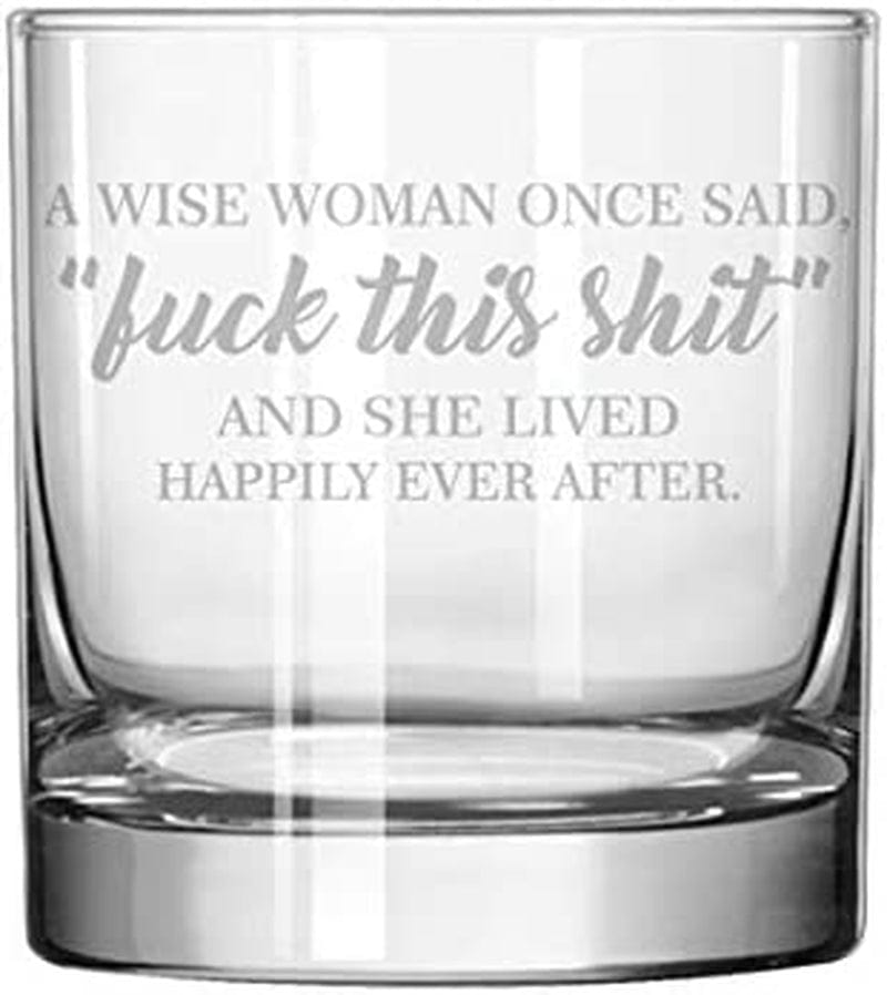 11 Oz Rocks Whiskey Highball a Wise Woman Once Said and She Lived Happily Ever after Funny Home & Garden > Kitchen & Dining > Barware MIP Brand   