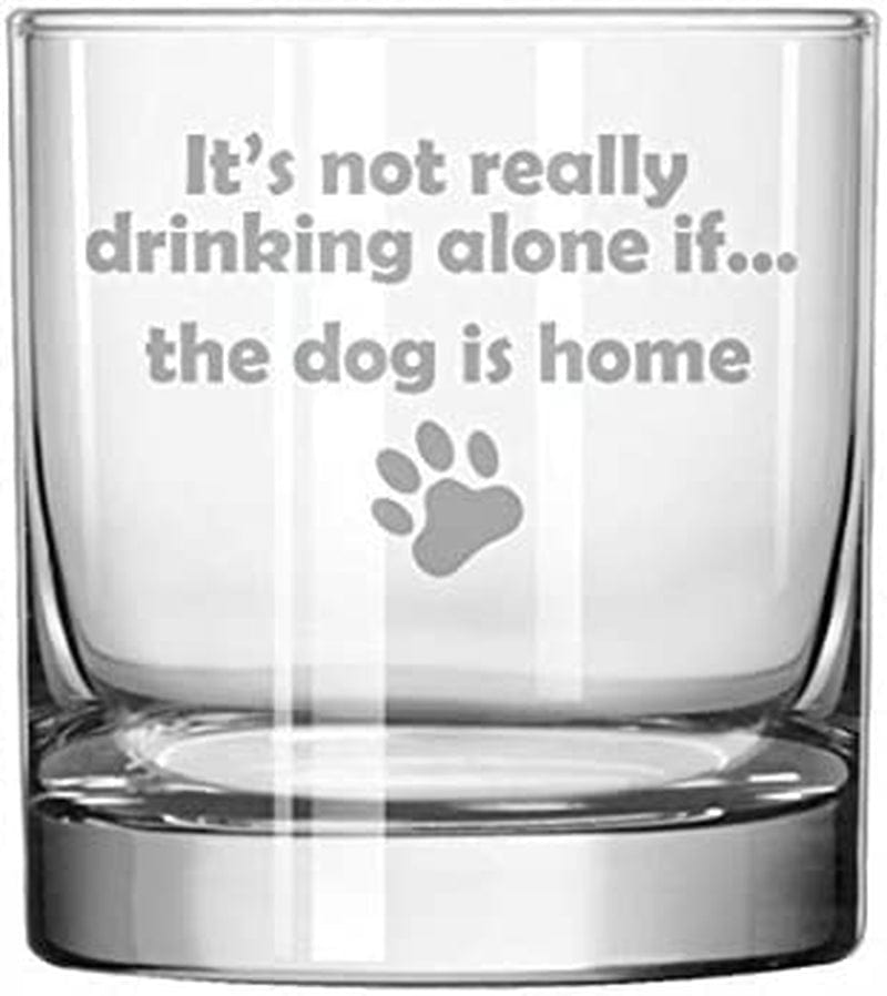 11 Oz Rocks Whiskey Highball Glass Funny It'S Not Really Drinking Alone If the Dog Is Home Home & Garden > Kitchen & Dining > Barware MIP   