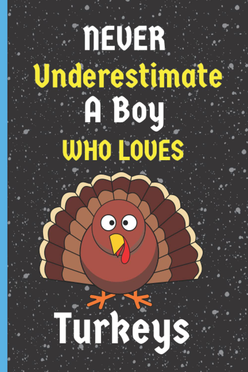 Never Underestimate A Boy Who Loves Turkeys: Perfect Turkeys Notebook Gift, Blank Lined Journal Notebook For Boys, Unique and amazing Turkeys Lovers ... Idea For Thanksgiving/Christmas Day,vol-7 Home & Garden > Decor > Seasonal & Holiday Decorations& Garden > Decor > Seasonal & Holiday Decorations KOL DEALS   
