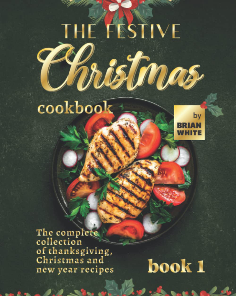 The Festive Christmas Cookbook - Book 1: The Complete Collection of Thanksgiving, Christmas and New Year Recipes Home & Garden > Decor > Seasonal & Holiday Decorations& Garden > Decor > Seasonal & Holiday Decorations KOL DEALS Paperback  