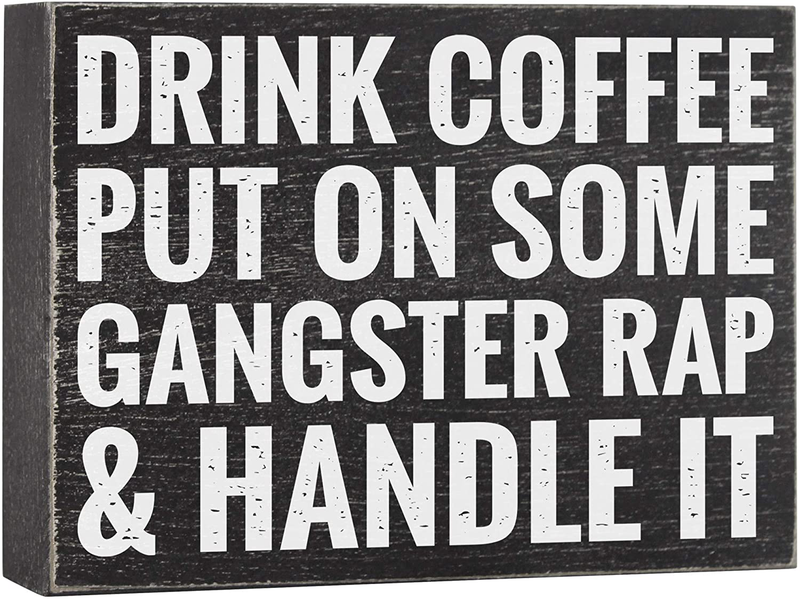 Drink Coffee Put on Some Gangster Rap and Handle It - Office Decor - 6x8 Funny Kitchen Wood Box Plaque Home Desk Decoration or Coffee Bar Sign Home & Garden > Decor > Seasonal & Holiday Decorations Elegant Signs Default Title  