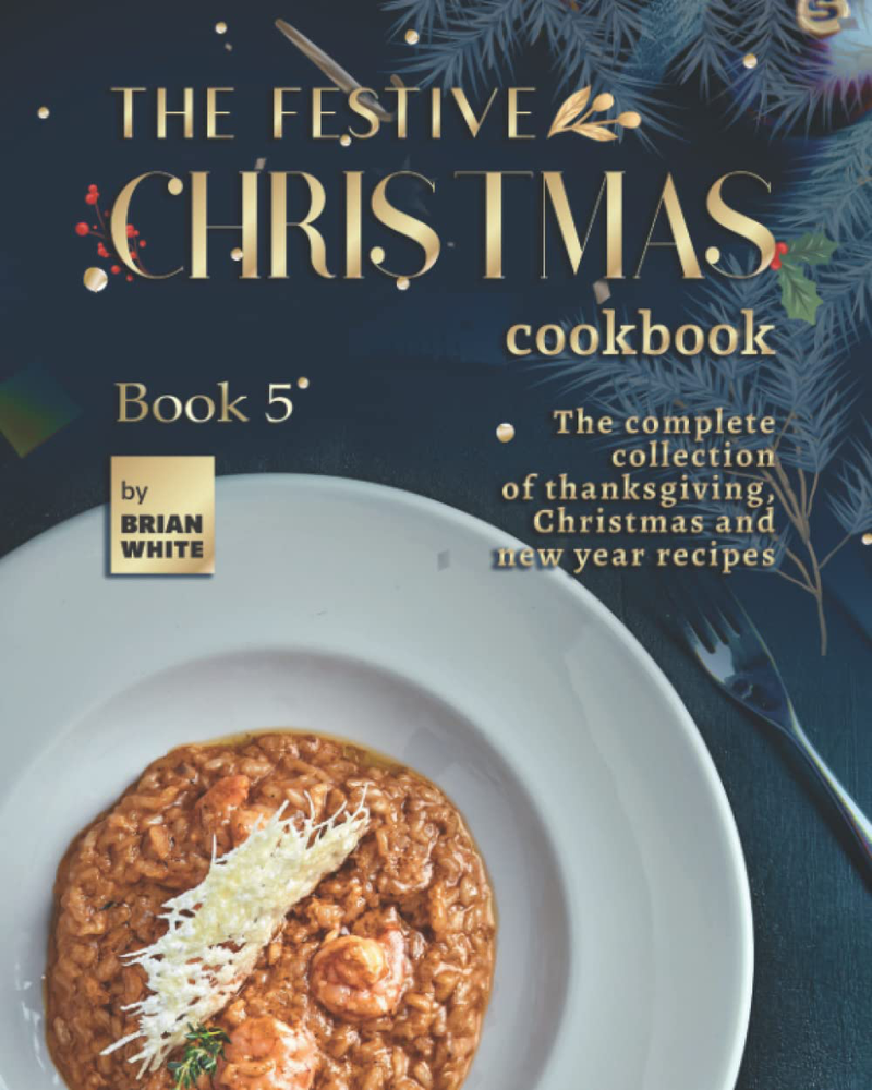 The Festive Christmas Cookbook - Book 5: The Complete Collection of Thanksgiving, Christmas and New Year Recipes Home & Garden > Decor > Seasonal & Holiday Decorations& Garden > Decor > Seasonal & Holiday Decorations KOL DEALS Paperback  