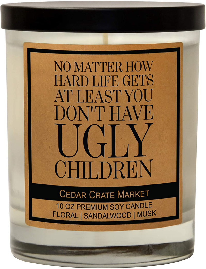 No Matter How Hard Life gets, at Least You Don't Have Ugly Children - Funny Candle Gifts for Women, Men, Funny Gift for Best Mom, Best Dad, Wish, Best Friend Candle, Sister, Funny Birthday Candles Home & Garden > Decor > Home Fragrances > Candles Cedar Crate Market Default Title  