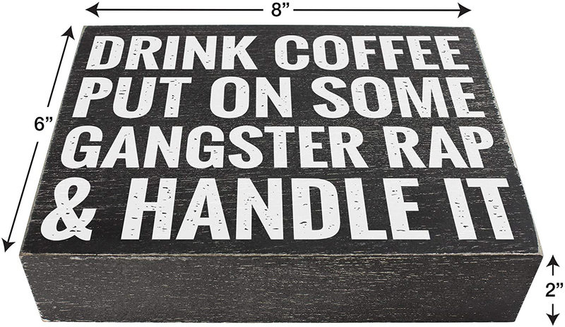 Drink Coffee Put on Some Gangster Rap and Handle It - Office Decor - 6x8 Funny Kitchen Wood Box Plaque Home Desk Decoration or Coffee Bar Sign Home & Garden > Decor > Seasonal & Holiday Decorations Elegant Signs   