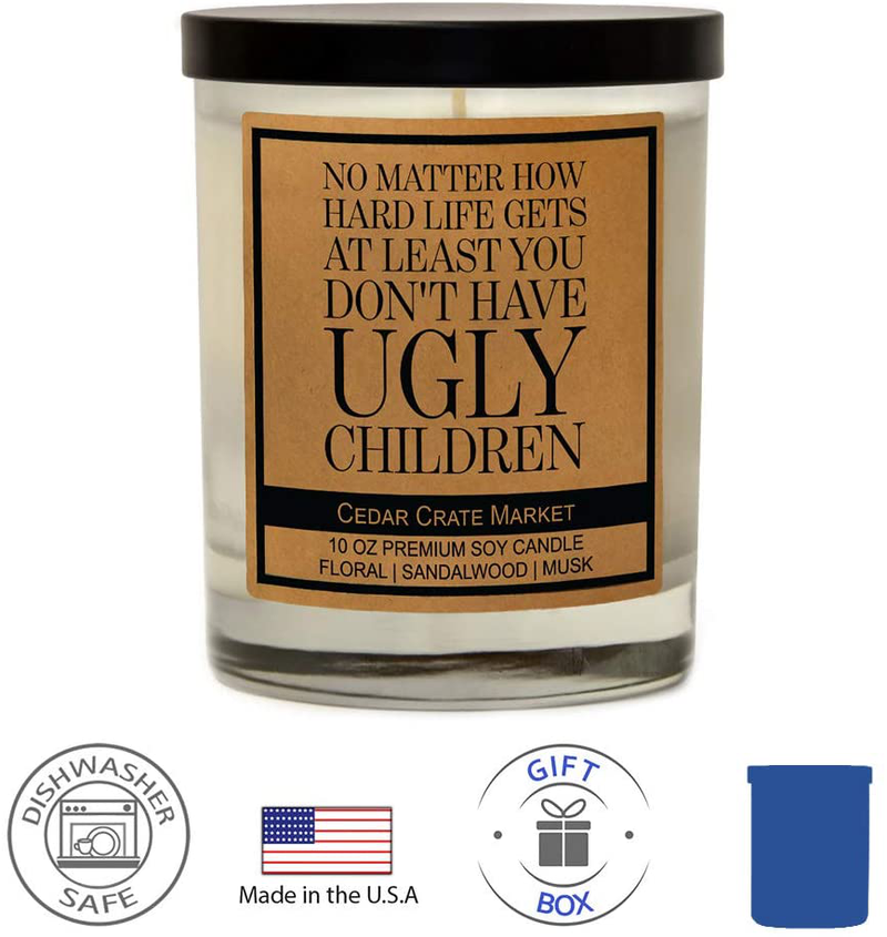 No Matter How Hard Life gets, at Least You Don't Have Ugly Children - Funny Candle Gifts for Women, Men, Funny Gift for Best Mom, Best Dad, Wish, Best Friend Candle, Sister, Funny Birthday Candles Home & Garden > Decor > Home Fragrances > Candles Cedar Crate Market   