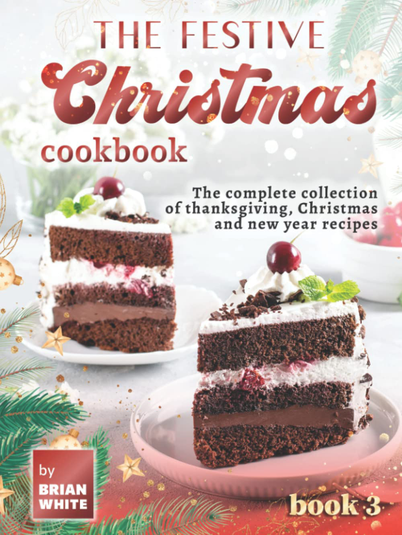 The Festive Christmas Cookbook - Book 3: The Complete Collection of Thanksgiving, Christmas and New Year Recipes Home & Garden > Decor > Seasonal & Holiday Decorations& Garden > Decor > Seasonal & Holiday Decorations KOL DEALS Hardcover  