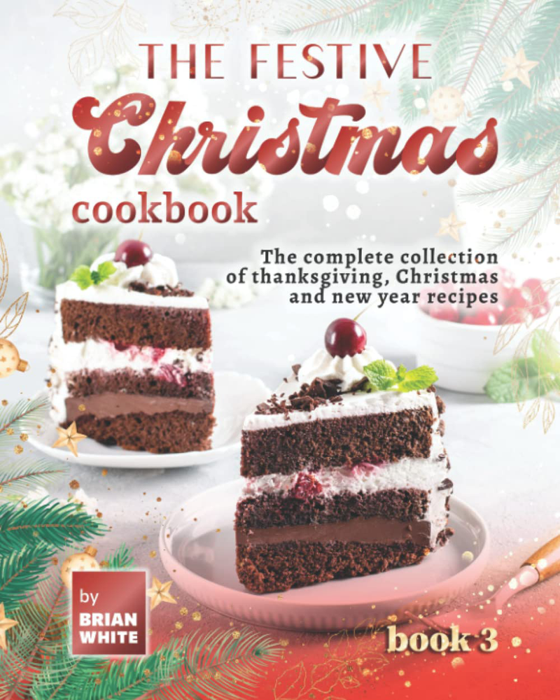 The Festive Christmas Cookbook - Book 3: The Complete Collection of Thanksgiving, Christmas and New Year Recipes Home & Garden > Decor > Seasonal & Holiday Decorations& Garden > Decor > Seasonal & Holiday Decorations KOL DEALS Paperback  