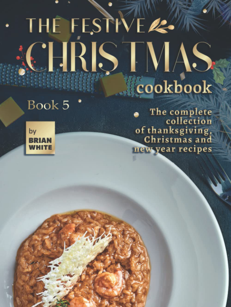 The Festive Christmas Cookbook - Book 5: The Complete Collection of Thanksgiving, Christmas and New Year Recipes Home & Garden > Decor > Seasonal & Holiday Decorations& Garden > Decor > Seasonal & Holiday Decorations KOL DEALS Hardcover  