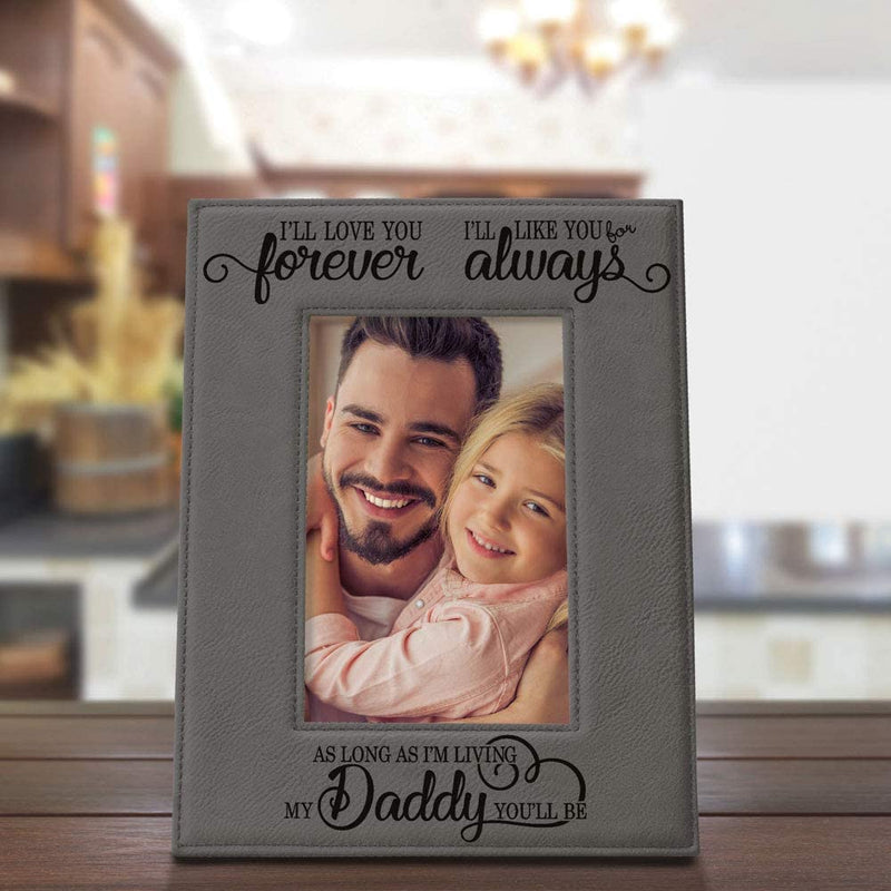 KATE POSH I'Ll Love You Forever, I'Ll like You for Always, as Long as I'M Living My Daddy You'Ll Be. Engraved Grey Leather Picture Frame, New Dad, Father Daughter (5X7-Vertical)